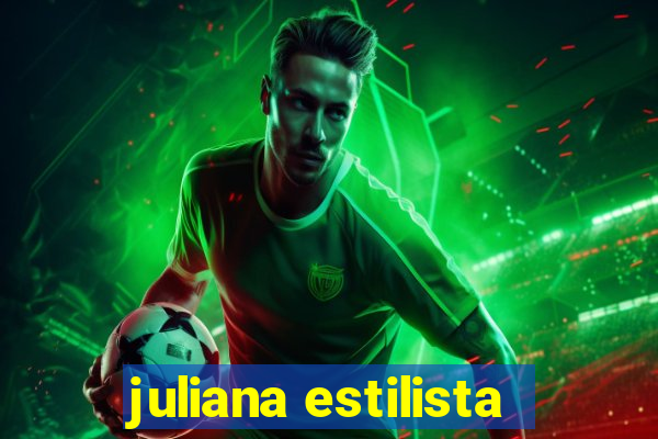 juliana estilista